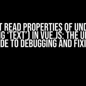 Cannot read properties of undefined (reading ‘text’) in Vue.js: The Ultimate Guide to Debugging and Fixing!