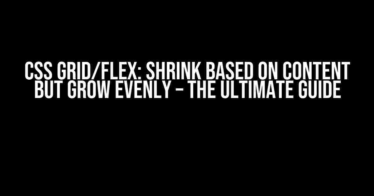 CSS Grid/Flex: Shrink Based on Content but Grow Evenly – The Ultimate Guide