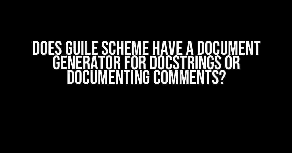 Does Guile Scheme have a document generator for docstrings or documenting comments?