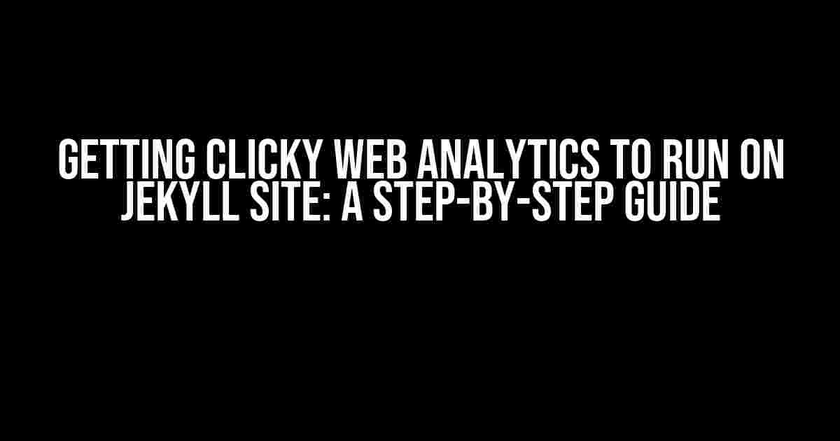 Getting Clicky Web Analytics to Run on Jekyll Site: A Step-by-Step Guide