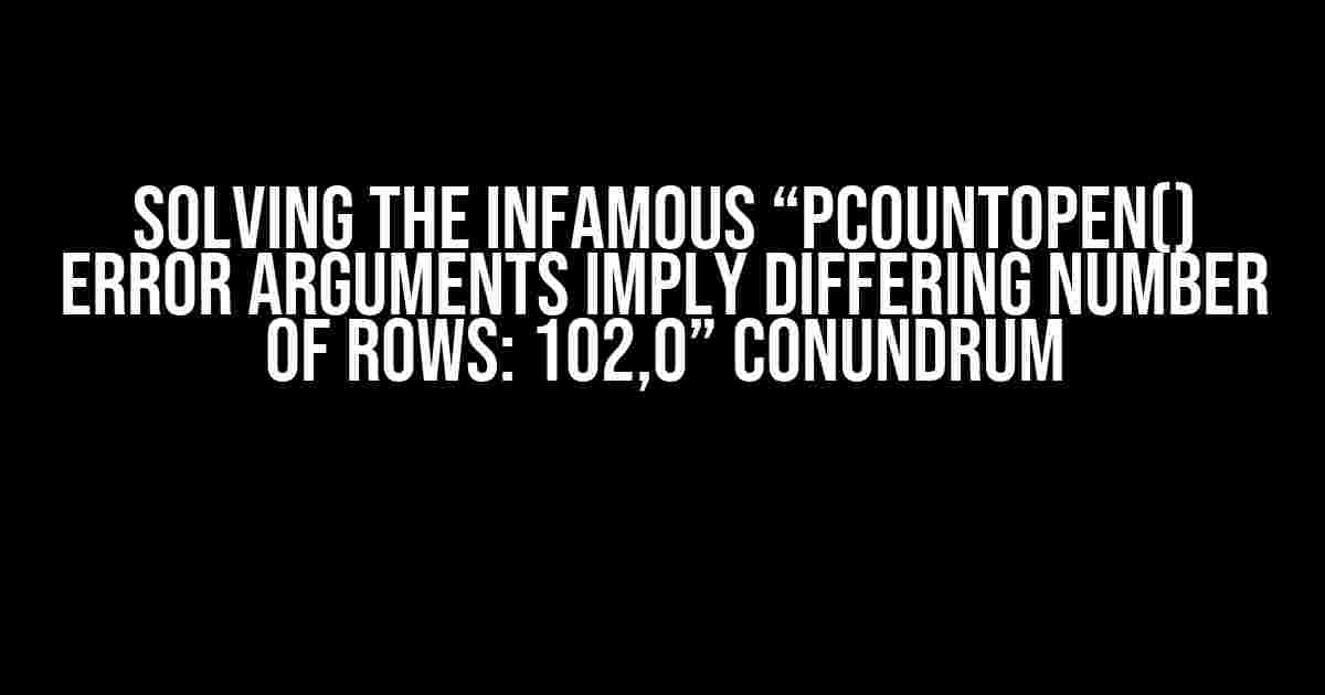 Solving the Infamous “pcountOpen() ERROR arguments imply differing number of rows: 102,0” Conundrum