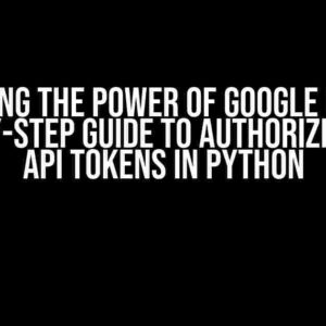 Unlocking the Power of Google Cloud: A Step-by-Step Guide to Authorizing with API Tokens in Python